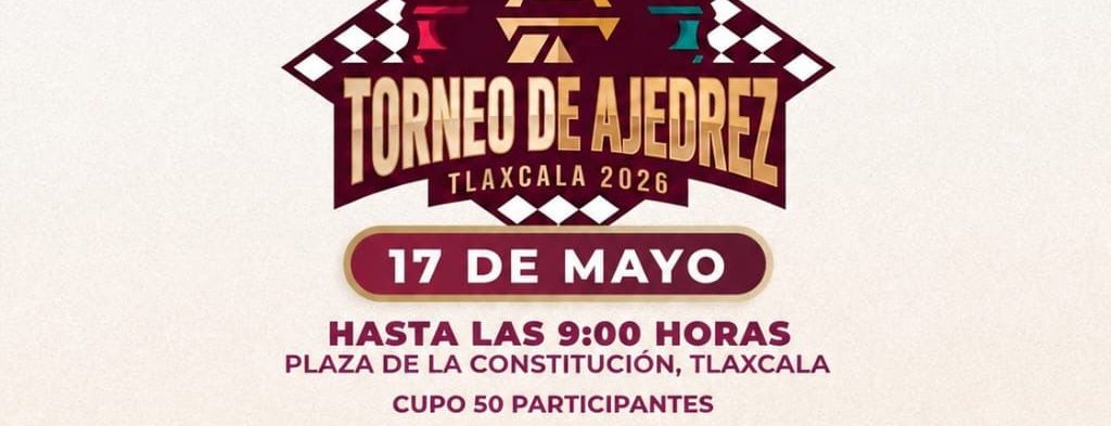 AYUNTAMIENTO DE TLAXCALA CONVOCA AL NOVENO TORNEO RECREATIVO DE AJEDREZ “EN EL CORAZÓN DE TLAXCALA»