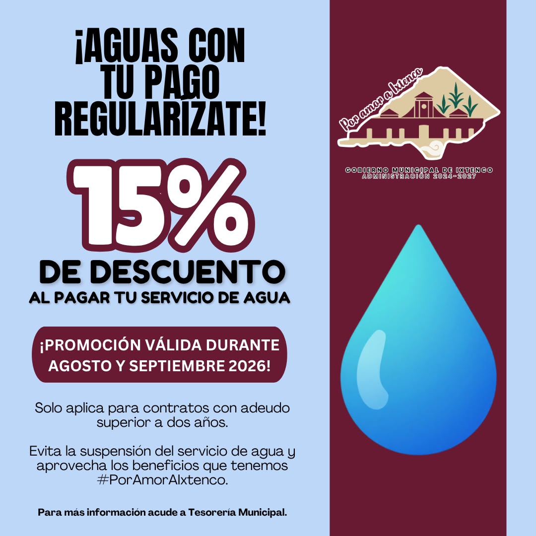 GOBIERNO DE IXTENCO OFRECE 15% DE DESCUENTO PARA REGULARIZAR ADEUDOS DE AGUA POTABLE